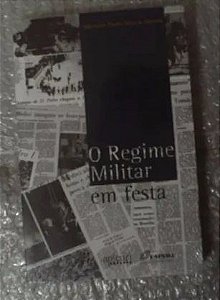 O Regime Militar Em Festa - Ed. Apicuri - Adjovanes Thadeu