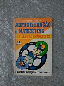 Administração e Marketing  de Clubes Esportivos - Francisco Paulo de Melo Neto