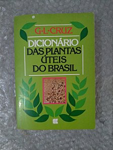 Dicionário das Plantas Úteis do Brasil - G. L. Cruz