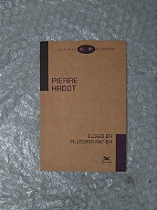 Elogio da Filosofia Antiga - Pierre Hadot