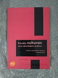 Estudos Culturais: Uma Abordagem Prática - Tatiana Amendola Sanches