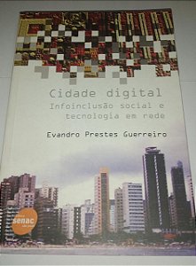 Cidade digital - Infoinclusão social e tecnologia em rede - Evandro Prestes Guerreiro