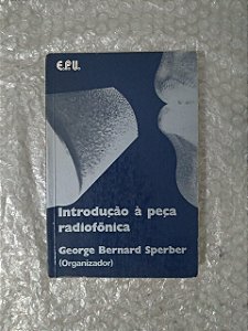 Introdução à Peça Radiofônica - George Bernard Sperber