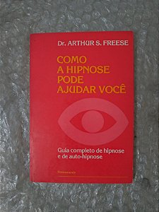 Como a Hipnose Pode Ajudar Você - Dr. Arthur S. Freese