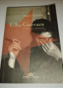 A Vida em vermelho - Che Guevara - Jorge G. Castaneda