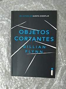 Objetos Cortantes - Gillian Flyn