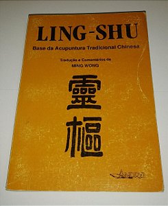 Ling-Shu - Base da acupuntura tradicional chinesa - Ming Wong