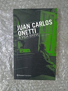 A Vida Breve - Juan Carlos Onetti