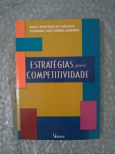 estratégias para Competitividade - Marly Monteiro de Carvalho e Fernando José Barbin Laurindo