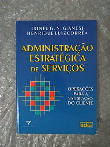 Administração Estratégica de Serviços - Irineu G. N Gianesi e Henrique Luiz Corrêa