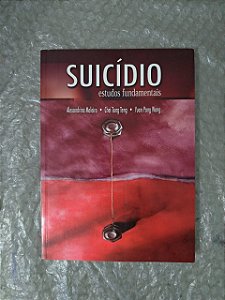 Suicídio: Estudos Fundamentais - Alexandrina Meleiro, Chei Tung Teng e Yuan Pang Wang