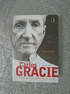 Carlos Gracie: Biografia - Reila Gracie