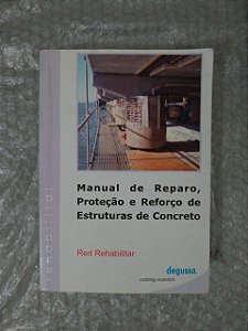 Manual de Reparo, Proteção e Reforço de Estruturas de Concreto - Red Rehabilitar