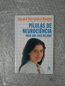Pílulas de Neurociência: Para uma Vida Melhor - Suzana Herculano-Houzel