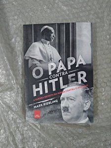 O Papa Contra Hitler - Mark Riebling