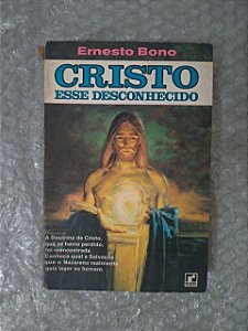 Cristo Esse Desconhecido - Ernesto Bono