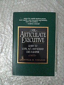 The Articulate Executive - Granville N. Toogood