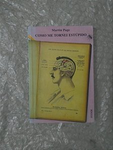Como Me Tornei Estúpido - Martin Page