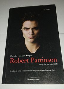 Coleção rivais de sangue - Robert Pattinson - Biografia não autorizada - Martin Howden