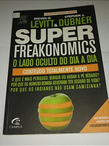 Super Freakonomics - O lado oculto do dia a dia - Steven D. Levitt