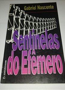 Sentinelas do efêmero - Gabriel Nascente