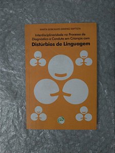 Interdisciplinaridade no Processo de Diagnóstico e Conduta em Crianças com Distúrbios de Linguagem