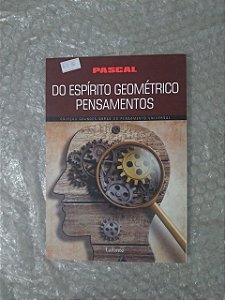 Do Espírito Geométrico Pensamentos - Pascal (Coleção Grandes obras do Pensamento Universal)