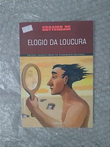 Elogio da Loucura - Erasmo de Rotterdam (Coleção Grandes Obras do Pensamento Universal)