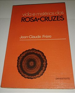 Vida e mistério dos Roza Cruzes - Jean Claude Frere