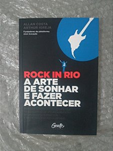 Rock In Rio: A Arte de Sonhar e Fazer Acontecer - Allan Costa e Arthur Igreja
