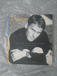 Cazuza: Preciso Dizer que Te Amo