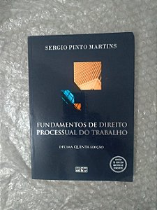 Fundamentos de Direito Processual do Trabalho - Sergio Pinto Martins