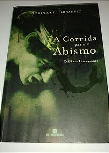 Corrida para o abismo - Dominique Fernandez - O gênio Caravaggio