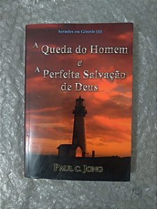 A Queda do Homem e a Perfeita Salvação de Deus - Paul C. Jong - Sermões em Gênesis 2