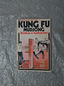 Kung Fu Mudjong: Técnicas e Aplicações - Francisco D'Urbano e Milton R. Brizola