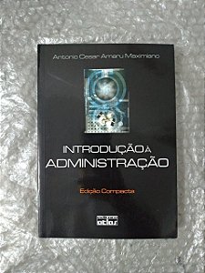 Introdução à administração - Antonio Cesar Amaru Maximiano  (edição compacta)