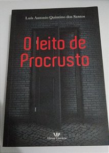 O leito do Procrusto - Luís Antonio Quintino dos Santos