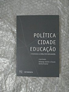 Política, Cidade, Educação: Itinerários de Wlater Benjamin - Solange Jobim e Souza, Sonia Kramer