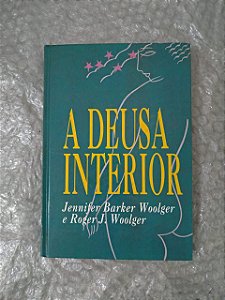 A Deusa Interior - Jennifer Barker Woolger e Roger J. Woolger