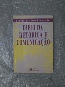 Direito, Retórica e Comunicação - Tercio Sampaio Ferraz JR.