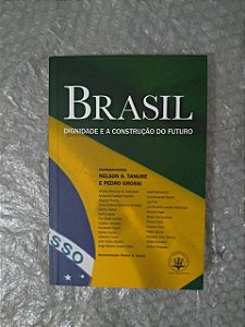 Brasil: Dignidade e a Construção do Futuro - Nelson S. Tanure e Pedro Grossi