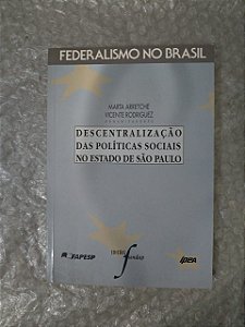 Federalismo no Brasil: Descentralização das Políticas Sociais no Estado de São Paulo - Marta Arretche e Vicente Rodriguez (grifos)