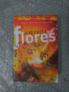 A Ferro e Flores - Lygia Barbiére Amaral