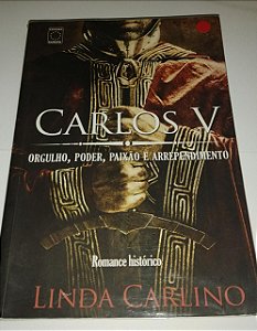 Carlos V Orgulho, poder, paixão e arrependimento - Linda Carlino