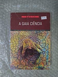 A Gaia Ciência - Nietzsche ( Coleção Grandes Obras do Pensamento Universal )