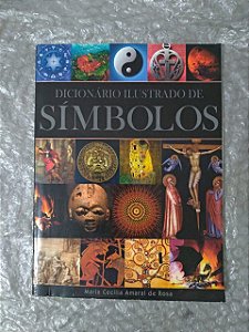 Dicionário Ilustrado de Símbolos - Maria Cecília Amaral de Rosa