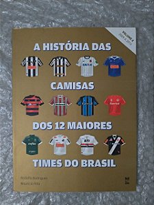 A História das Camisas dos 12 Maiores times do Brasil Vol. 2 - Rodolfo Rodrigues e Mauricio Rito