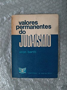 Valores Permanentes do Judaísmo - Aron Barth