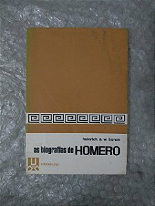 As Biografias de Homero - Heinrich A. W. Bunse