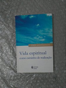 Vida Espiritual: Como caminho de Realização - Eder Vasconcelos